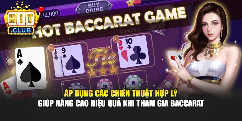 Áp dụng các chiến thuật hợp lý giúp nâng cao hiệu quả khi tham gia Baccarat
