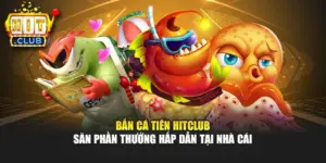 Bắn Cá Tiên Hitclub - Săn Phần Thưởng Hấp Dẫn Tại Nhà Cái