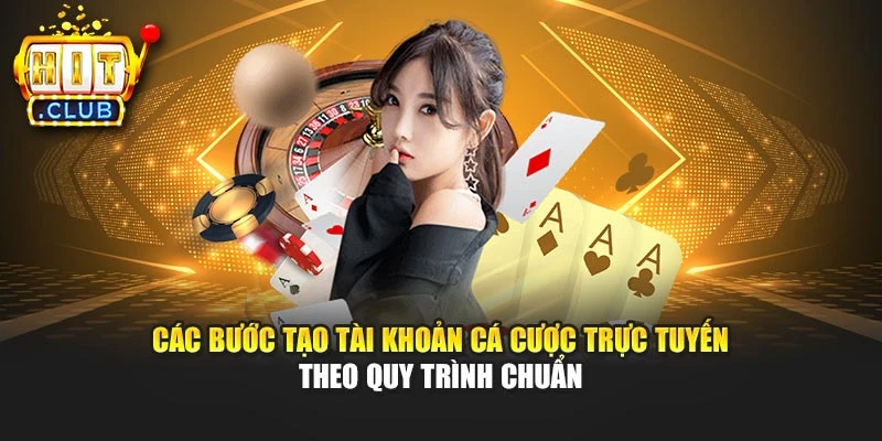 Các bước tạo tài khoản cá cược trực tuyến theo quy trình chuẩn