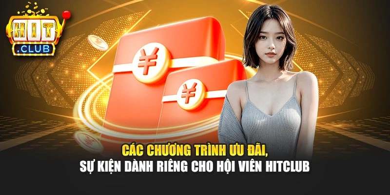 Các chương trình ưu đãi, sự kiện dành riêng cho hội viên Hitclub