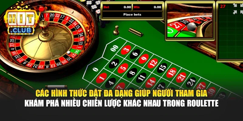 Các hình thức đặt đa dạng giúp người tham gia khám phá nhiều chiến lược khác nhau trong Roulette
