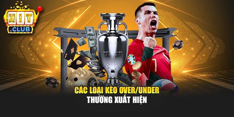 Các loại kèo over/under thường xuất hiện