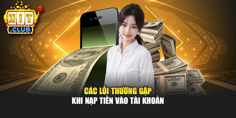 Các lỗi thường gặp khi nạp tiền vào tài khoản