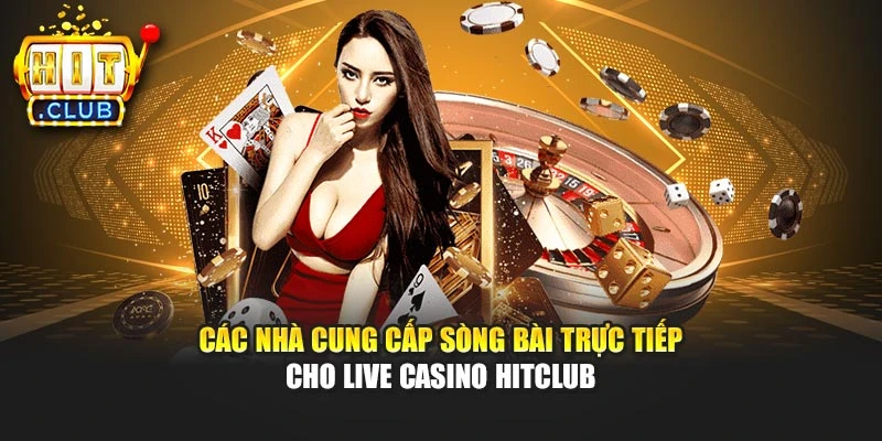 Các nhà cung cấp sòng bài trực tiếp cho Live Casino Hitclub