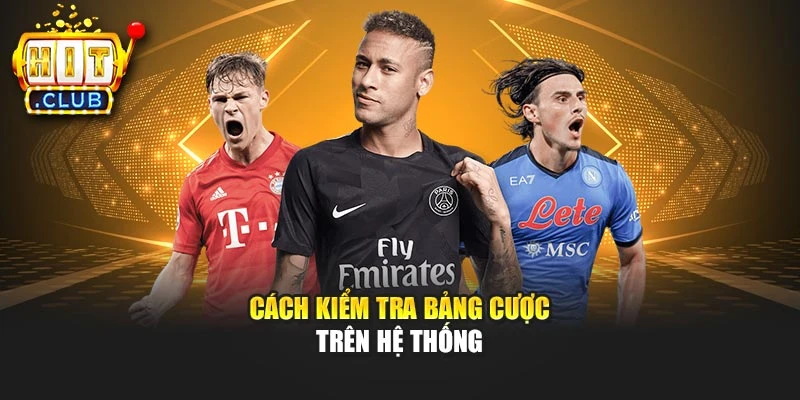 Cách kiểm tra bảng cược trên hệ thống