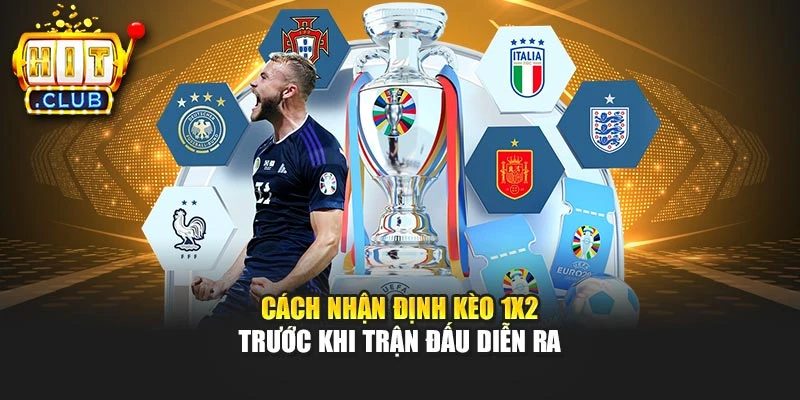 Cách nhận định kèo 1X2 trước khi trận đấu diễn ra