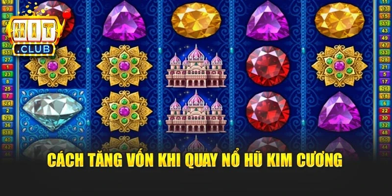 Cách tăng vốn khi quay Nổ Hũ Kim Cương