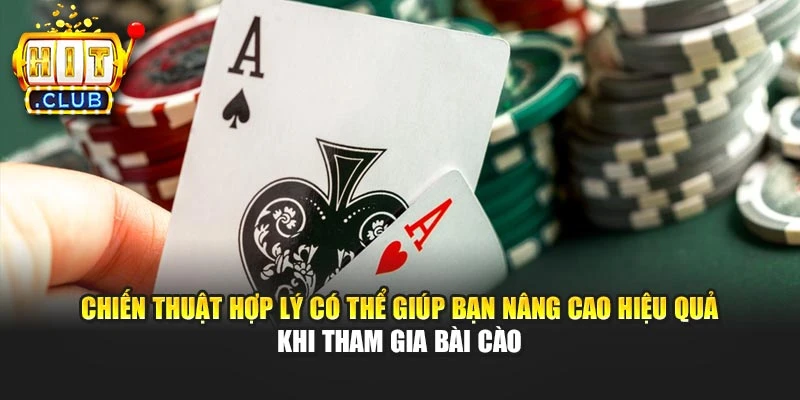 Chiến thuật hợp lý có thể giúp bạn nâng cao hiệu quả khi tham gia bài cào