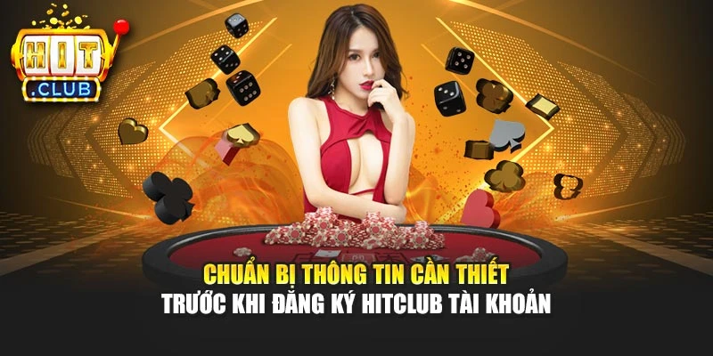 Chuẩn bị thông tin cần thiết trước khi đăng ký Hitclub tài khoản