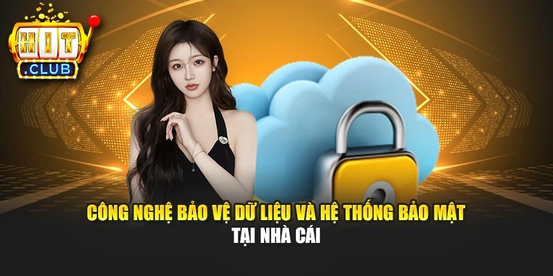 Công nghệ bảo vệ dữ liệu và hệ thống bảo mật tại nhà cái