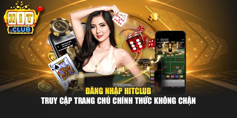 Đăng Nhập Hitclub - Truy Cập Trang Chủ Chính Thức Không Chặn