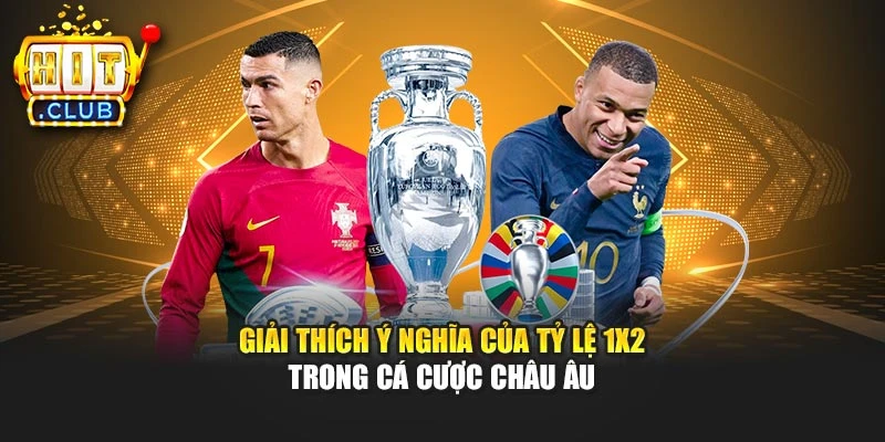 Giải thích ý nghĩa của tỷ lệ 1X2 trong cá cược châu Âu