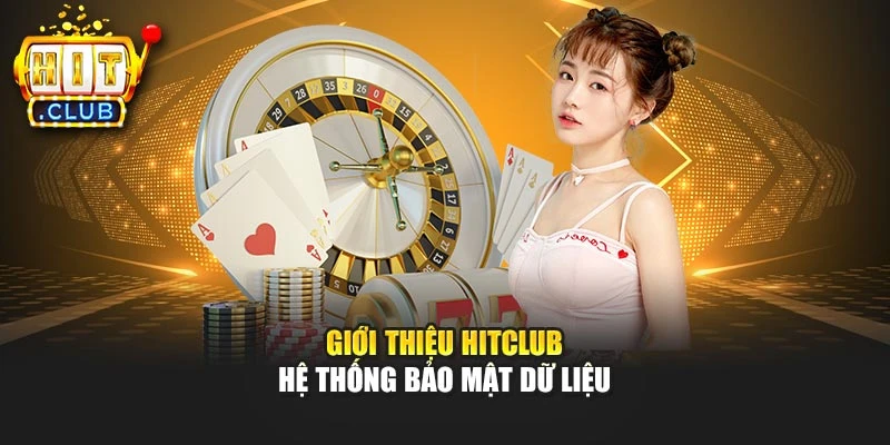 Giới thiệu Hitclub - Hệ thống bảo mật dữ liệu