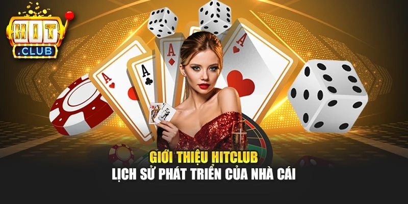 Giới thiệu Hitclub - Lịch sử phát triển của nhà cái