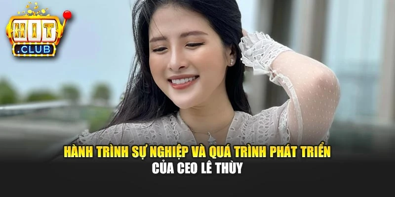 Hành trình sự nghiệp và quá trình phát triển của CEO Lê Thùy