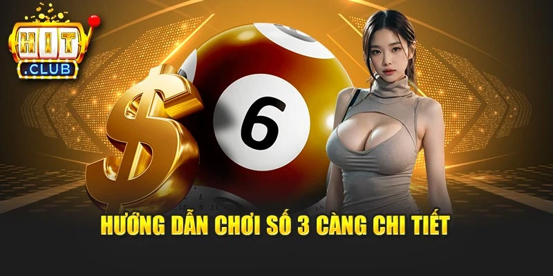 Hướng dẫn chơi số 3 càng chi tiết