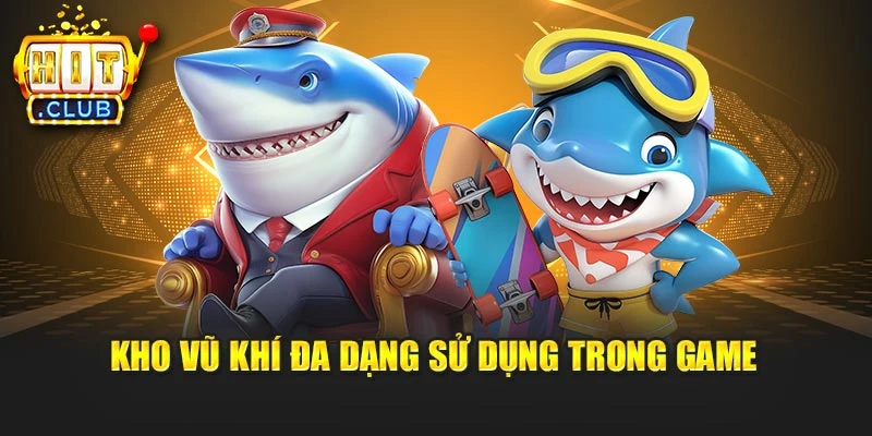 Kho vũ khí đa dạng sử dụng trong game