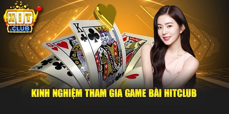 Kinh nghiệm tham gia game bài Hitclub