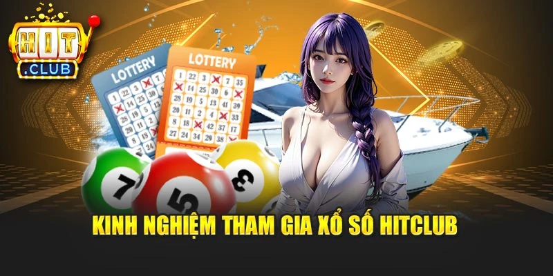Kinh nghiệm tham gia xổ số Hitclub