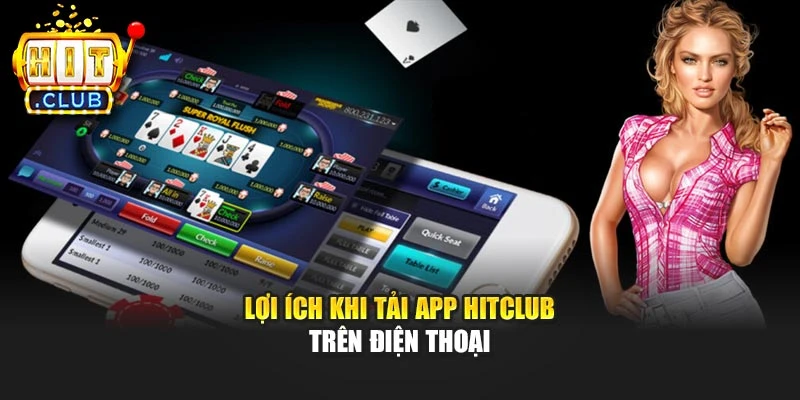 Lợi ích khi tải app Hitclub trên điện thoại