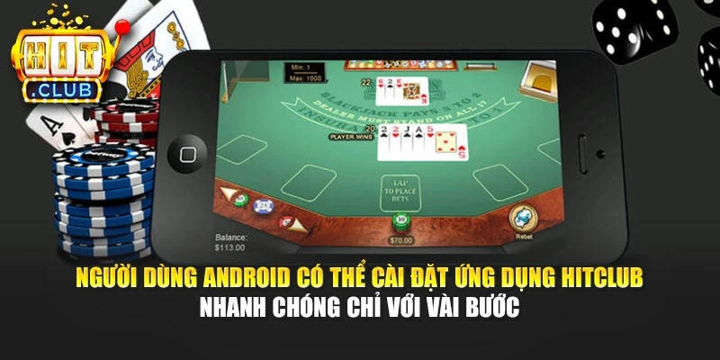 Người dùng Android có thể cài đặt ứng dụng Hitclub nhanh chóng chỉ với vài bước