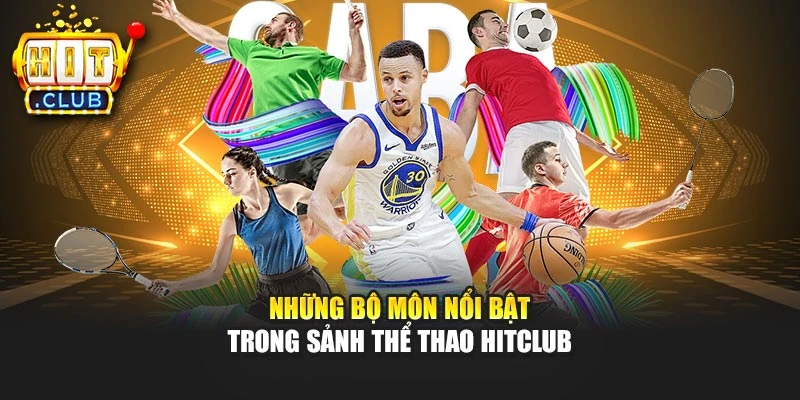 Những bộ môn nổi bật trong sảnh thể thao Hitclub