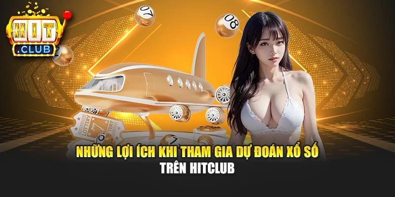 Những lợi ích khi tham gia dự đoán xổ số trên Hitclub