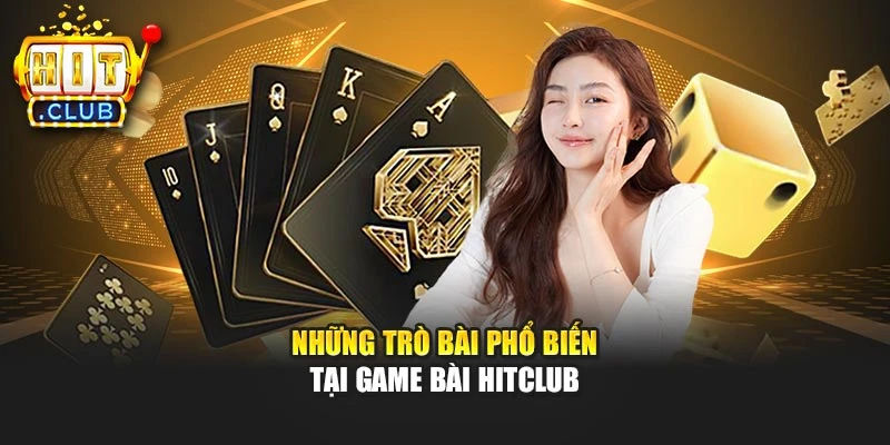 Những trò bài phổ biến tại game bài Hitclub