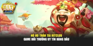 Nổ Hũ Thần Tài Hitclub - Game Đổi Thưởng Uy Tín Hàng Đầu