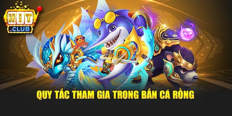 Quy tắc tham gia trong Bắn Cá Rồng