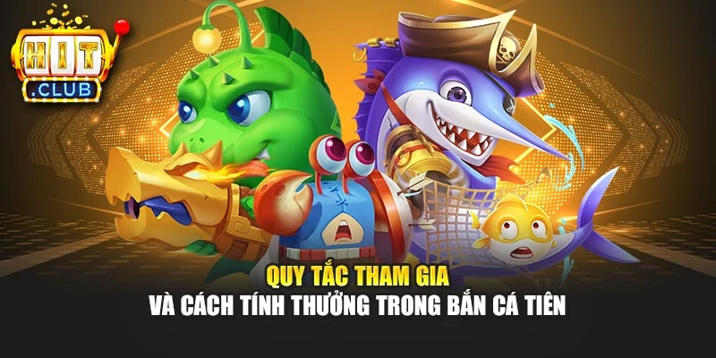 Quy tắc tham gia và cách tính thưởng trong Bắn Cá Tiên