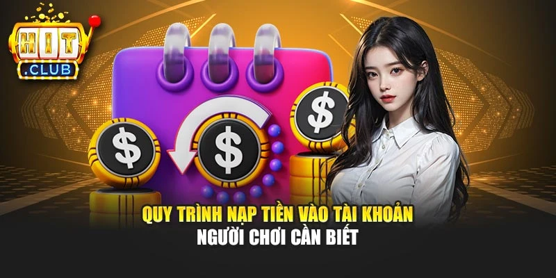 Quy trình nạp tiền vào tài khoản người chơi cần biết