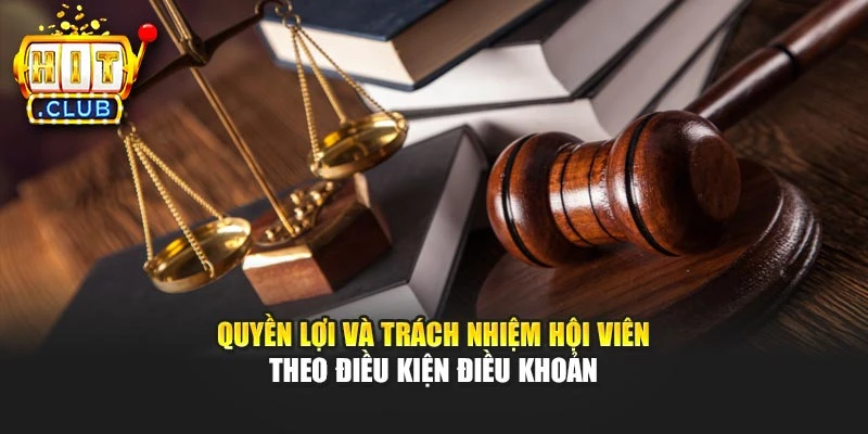 Quyền lợi và trách nhiệm hội viên theo điều kiện điều khoản