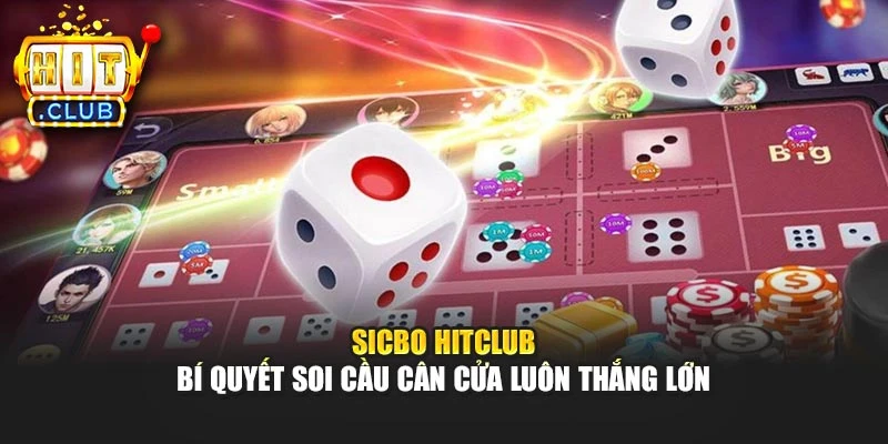 Sicbo Hitclub - Bí Quyết Soi Cầu Cân Cửa Luôn Thắng Lớn