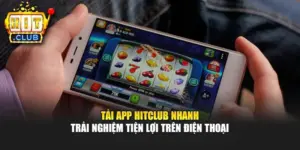 Tải App Hitclub Nhanh - Trải Nghiệm Tiện Lợi Trên Điện Thoại