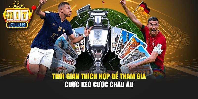 Thời gian thích hợp để tham gia cược kèo cược châu Âu