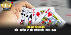 Tiến Lên Miền Nam - Đổi Thưởng Uy Tín Xanh Chín Tại Hitclub