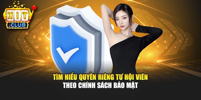 Tìm hiểu quyền riêng tư hội viên theo chính sách bảo mật