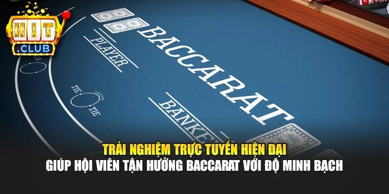 Trải nghiệm trực tuyến hiện đại giúp hội viên tận hưởng Baccarat với độ minh bạch