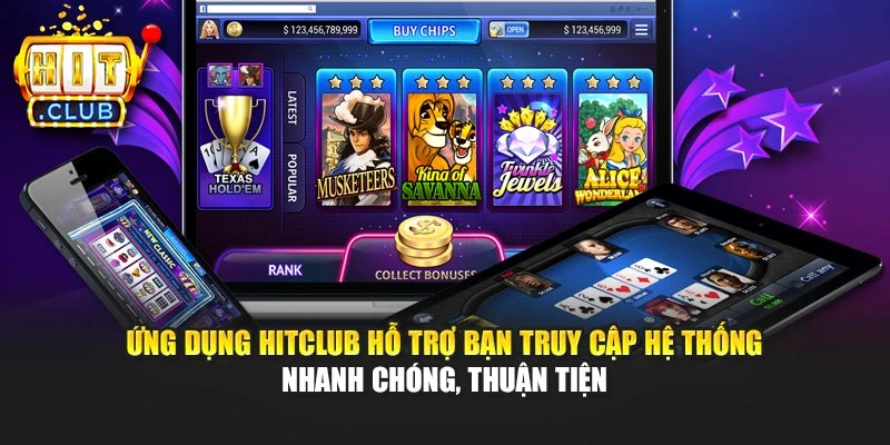 Ứng dụng Hitclub hỗ trợ bạn truy cập hệ thống nhanh chóng, thuận tiện