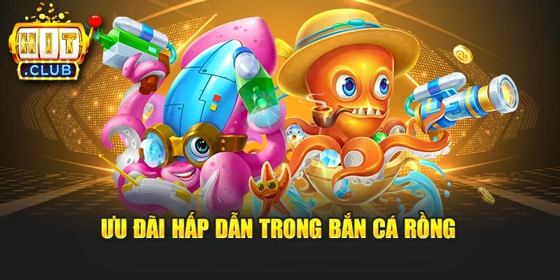 Ưu đãi hấp dẫn trong Bắn Cá Rồng