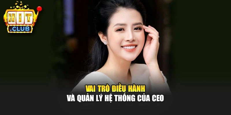 Vai trò điều hành và quản lý hệ thống của CEO